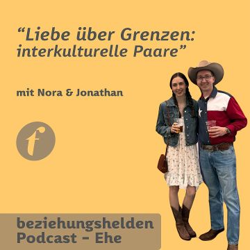 Vorschaubild zu Folge 173: Liebe über Grenzen, interkulturelle Paare - Nora & Jonathan Hoffmann