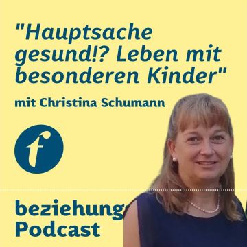 Vorschaubild zu Folge 119: Hauptsache gesund!? Leben mit besonderen Kindern - Christina Schumann