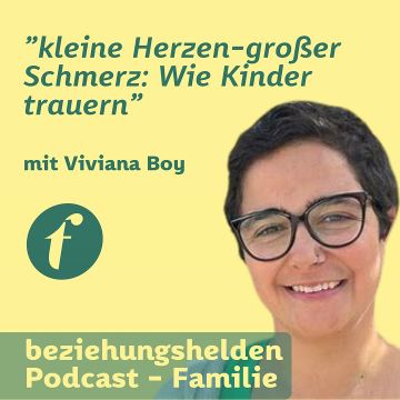 Vorschaubild zu Folge 149: Kleine Herzen - großer Schmerz: Wie Kinder trauern und was ihnen hilft - Viviana Boy