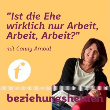 Vorschaubild zu Folge 104: Ist die Ehe wirklich Arbeit, Arbeit, Arbeit? - Conny Arnold