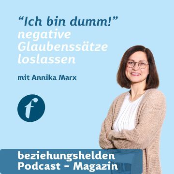 Vorschaubild zu Folge 169: "Ich bin dumm!" - negative Glaubenssätze loslassen - Annika Marx