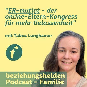 Vorschaubild zu Folge 148: ER-mutigt - Kongress für Eltern und mehr Gelassenheit - Tabea Lunghamer