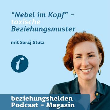 Vorschaubild zu Folge 162: Nebel im Kopf - toxische Beziehungen - Saraj Stutz