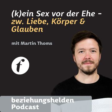 Vorschaubild zu Folge 170: (kein) Sex vor der Ehe - zwischen Liebe, Körper und Glauben - Martin Thoms