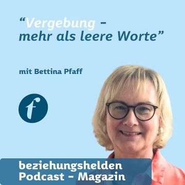 Vorschaubild zu Folge 168: Vergebung - mehr als leere Worte - Bettina Pfaff