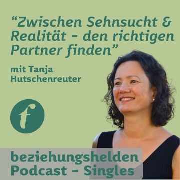 Vorschaubild zu Folge 144: Zwischen Sehnsucht & Realität - den richtigen Partner finden - Tanja Hutschenreuter
