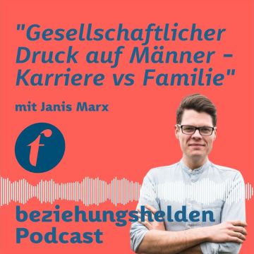 Vorschaubild zu Folge 113: Gesellschaftlicher Druck auf Männer - Karriere & Familie - Janis Marx