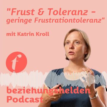 Vorschaubild zu Folge 116: Frust & Toleranz oder die geringe Frustrationstoleranz - Katrin Kroll